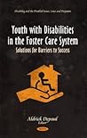 Youth With Disabilities in the Foster Care System: Solutions for Barriers to Success (Disability and the Disabled- Issues, Laws and Programs)
