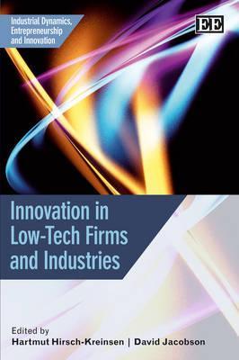Innovation in Low-Tech Firms and Industries (Industrial Dynamics, Entrepreneurship and Innovation series)