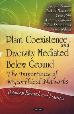 Plant Coexistence and Diversity Mediated Below Ground: The Importance of Mycorrhizal Networks (Botanical Researsh and Practices)