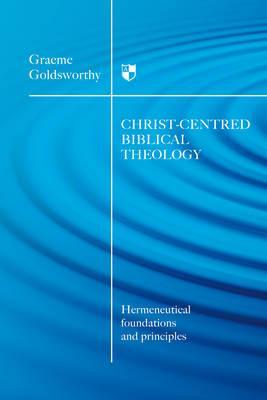 Christ-Centred Biblical Theology: Hermeneutical Foundations and Principles