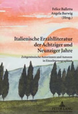 Italienische Erzählliteratur der Achtziger und Neunziger Jahre: Zeitgenössische Autorinnen und Autoren in Einzelmonographien (German Edition)