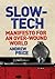 Slow Tech: Manifesto for an Overwound World