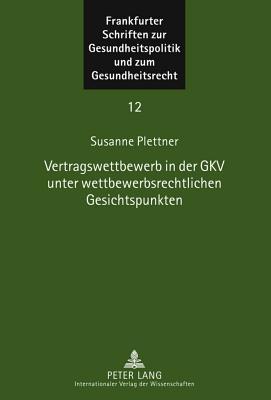 Vertragswettbewerb in der GKV unter wettbewerbsrechtlichen Gesichtspunkten (Frankfurter Schriften zur Gesundheitspolitik und zum Gesundheitsrecht) (German Edition)