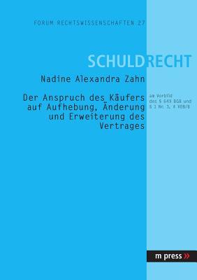 Der Anspruch des Käufers auf Aufhebung, Änderung und Erweiterung des Vertrages: am Vorbild des § 649 BGB und § 1 Nr. 3, 4 VOB/B (German Edition)