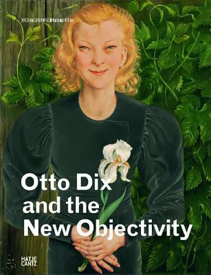 Otto Dix and the New Objectivity (Hardcover)