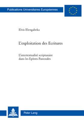 L’exploitation des Ecritures: L’intertextualité scripturaire dans les Epîtres Pastorales (Europäische Hochschulschriften / European University Studies ... Universitaires Européennes) (French Edition)