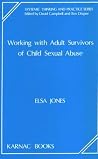 Working with Adult Survivors of Child Sexual Abuse (The Systemic Thinking and Practice Series) Working with Adult Survivors of Child Sexual Abuse (The Systemic Thinking and Practice Series)