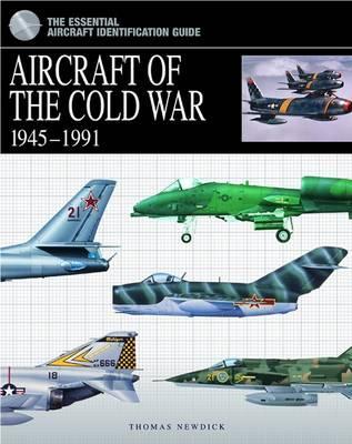 Aircraft of the Cold War 1945-1991: The Essential Aircraft Identification Guide