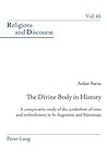 The Divine Body in History: A comparative study of the symbolism of time and embodiment in St Augustine and Rāmānuja (Religions and Discourse)