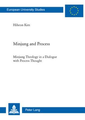 Minjung and Process: Minjung Theology in a Dialogue with Process Thought (Europäische Hochschulschriften / European University Studies / Publications Universitaires Européennes)