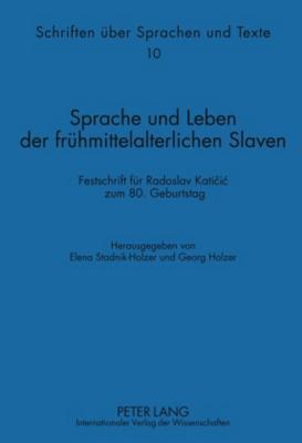 Sprache und Leben der frühmittelalterlichen Slaven: Festschrift für Radoslav Katičić zum 80. Geburtstag. Mit den Beiträgen zu den Scheibbser ... (English and German and Russian Edition)
