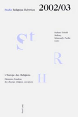 L’Europe des Religions: Eléments d’analyse des champs religieux européens (Studia Religiosa Helvetica) (French Edition)