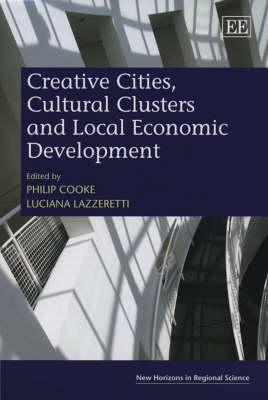 Creative Cities, Cultural Clusters and Local Economic Development (New Horizons in Regional Science series)