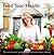 Feed Your Health: The Nutritionist's Guide to Easy, Delicious Home Cooking