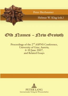 Old Names – New Growth: Proceedings of the 2 nd ASPNS Conference, University of Graz, Austria, 6-10 June 2007, and Related Essays