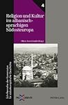 Religion und Kultur im albanischsprachigen Südosteuropa: Redaktion: Andreas Rathberger (Pro Oriente) (German Edition)