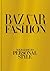 Harper's Bazaar Fashion Your guide to personal style /anglais by AMSTRONG LISA