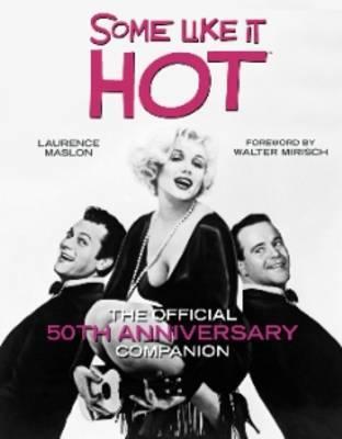 Some Like It Hot: The Official 50th Anniversary Companion