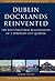 Dublin Docklands Reinvented...
