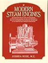 Modern Steam Engines: an Elementary Treatise Upon the Steam Engine, Written in Plain Language; for Use in the Workshop as Well as in the Drawing Office.