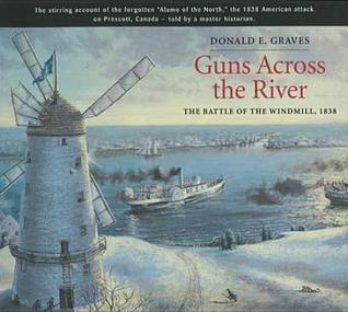 Guns Across the River: The Battle of the Windmill, 1838