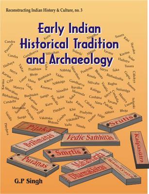 Early Indian Historical Tradition and Archaeology: Puranic Kingdoms and Dynasties with Genealogies , Relative Chronology and Date of Mahabharata War (Reconstructing Indian History and Culture)