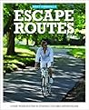 Escape Routes: Inspiring Cycle Rides Around England Escape Routes: Inspiring Cycle Rides Around England