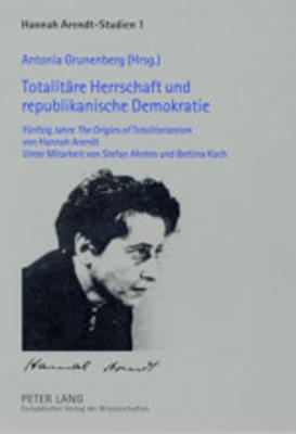Totalitäre Herrschaft und republikanische Demokratie: Fünfzig Jahre "The Origins of Totalitarianism von Hannah Arendt (Hannah Arendt-Studien / Hannah Arendt Studies) (English and German Edition)