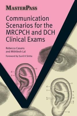 Communication Scenarios for the MRCPCH and DCH Clinical Exams (MasterPass)