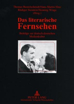 Das literarische Fernsehen: Beiträge zur deutsch-deutschen Medienkultur- Redaktionelle Mitarbeit: Christiane Breithaupt (German Edition)