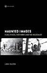 Haunted Images: Film, Ethics, Testimony, and the Holocaust Haunted Images: Film, Ethics, Testimony, and the Holocaust