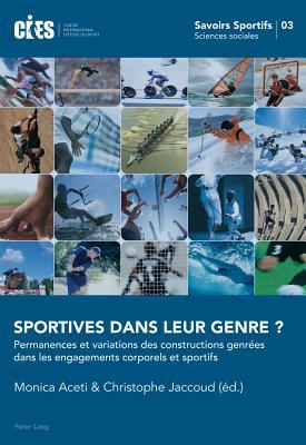 Sportives dans leur genre ?: Permanences et variations des constructions genrées dans les engagements corporels et sportifs (Savoirs sportifs / Sports knowledge) (French Edition)
