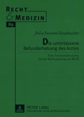 Die unterlassene Befunderhebung des Arztes: Eine Auseinandersetzung mit der Rechtsprechung des BGH (Recht und Medizin) (German Edition)