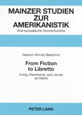 From Fiction to Libretto: Irving, Hawthorne, and James as Opera (Mainzer Studien zur Amerikanistik)