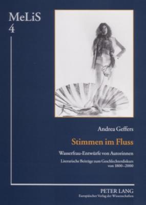 Stimmen im Fluss: Wasserfrau-Entwürfe von Autorinnen- Literarische Beiträge zum Geschlechterdiskurs von 1800-2000 (MeLiS. Medien – Literaturen – ... Germanistik und Romanistik) (German Edition)