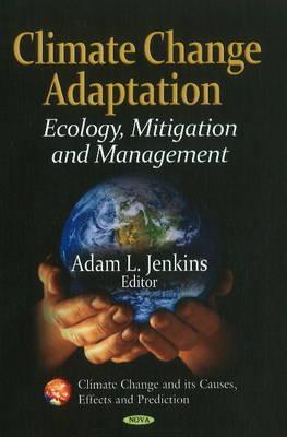 Climate Change Adaptation: Ecology, Mitigation and Management (Climate Change and Its Causes, Effects and Prediction)
