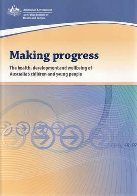 Making Progress: The Health, Development and Wellbeing of Australia's Children and Young People