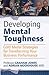 Developing Mental Toughness: Gold Medal Strategies for Transforming Your Business Performance