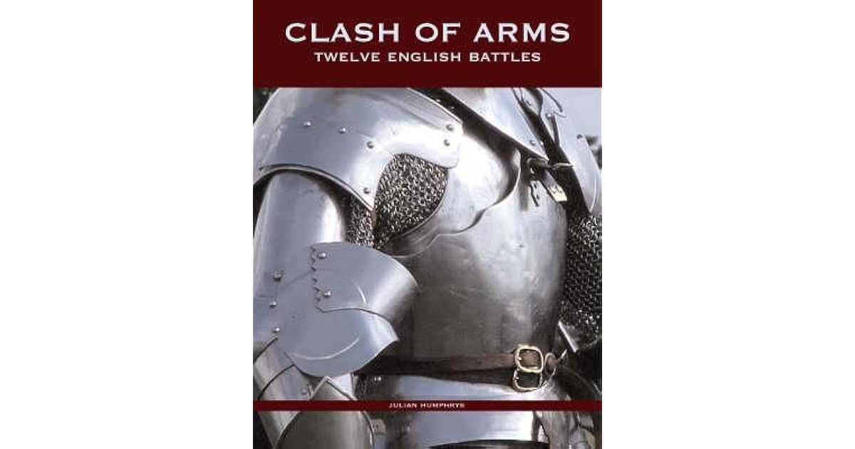 Clash Of Arms Twelve English Battles By Julian Humphrys