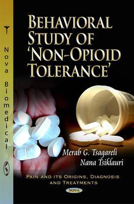 Behavioral Study of 'Non-Opioid' Tolerance' (Pain and Its Origins, Diagnosis and Treatments - Pain Management Research and Technology)
