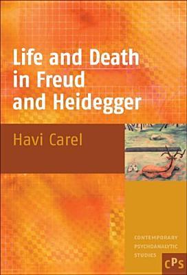 Life and Death in Freud and Heidegger (Contemporary Psychoanalytic Studies 6)