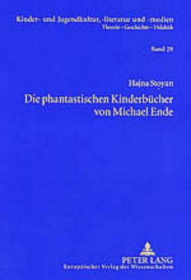 Die phantastischen Kinderbücher von Michael Ende: Mit einer Einleitung zur Entwicklung der Gattungstheorie und einem Exkurs zur phantastischen ... -literatur und -medien) (German Edition)