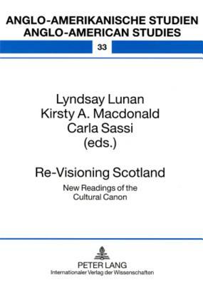 Re-Visioning Scotland: New Readings of the Cultural Canon (Anglo-amerikanische Studien / Anglo-American Studies)