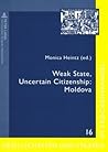 Weak State, Uncertain Citizenship: Moldova (Gesellschaften und Staaten im Epochenwandel / Societies and States in Transformation)