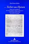 ...Tochter aus Elysium: Werden und Uraufführung der Neunten Sinfonie Ludwig van Beethovens und die abenteuerlichen Wege des zerteilten Autographs ...Tochter aus Elysium: Werden und Uraufführung der Neunten Sinfonie Ludwig van Beethovens und die abenteuerlichen Wege des zerteilten Autographs