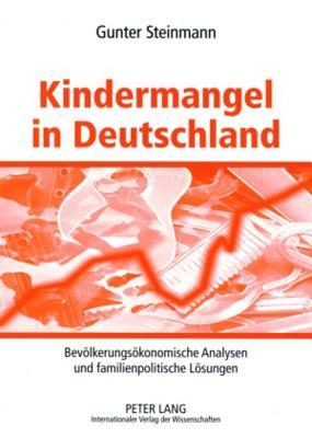Kindermangel in Deutschland: Bevölkerungsökonomische Analysen und familienpolitische Lösungen (German Edition)