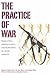 The Practice of War: Production, Reproduction and Communication of Armed Violence