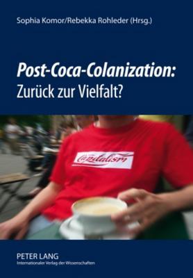 «Post-Coca-Colanization»: Zurück zur Vielfalt? (German Edition)