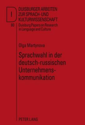 Sprachwahl in der deutsch-russischen Unternehmenskommunikation (DASK – Duisburger Arbeiten zur Sprach- und Kulturwissenschaft / Duisburg Papers on Research in Language and Culture)