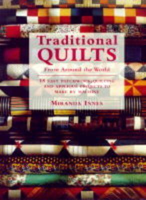 Traditional Quilts From Around The World: 18 Easy Patchwork Quilting And Appliqu Projects To Make By Machine (Paperback)